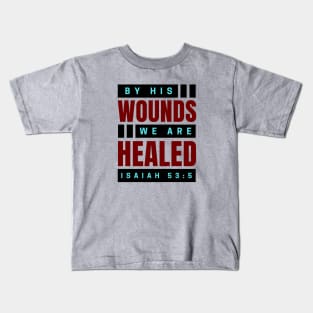 By His Wounds We Are Healed | Christian Kids T-Shirt